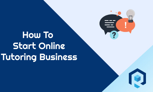 How To Start An Online Tutoring Business