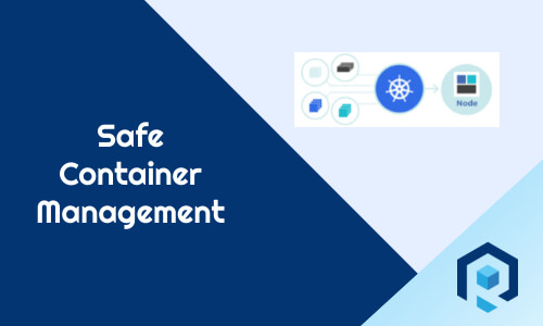 How To Ensure Safe Container Management In The Tech World?