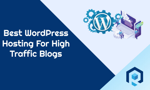Best WordPress Hosting For High Traffic Blogs