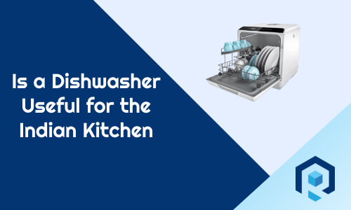 Is a Dishwasher Useful for the Indian Kitchen?